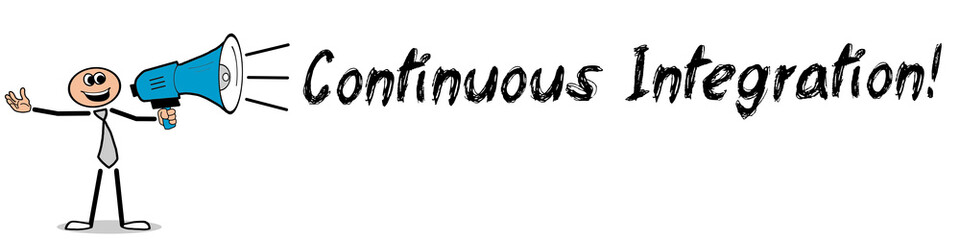 Continuous Integration! / Mann mit Megafon