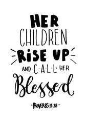 Her Children Rise Up and Call Her Blessed on White Background.  Bible Quote. Christian Poster Hand Lettering. Modern Calligraphy.
