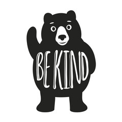 Vector black and white illustration with cute friendly bear. Be Kind