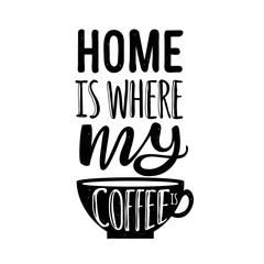 Typography poster with cup, hearts and text - Home is where my coffee is.