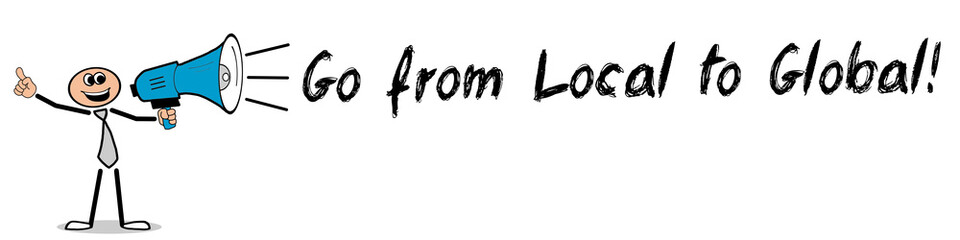 Go from local to Global! / Mann mit Megafon