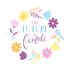 The Future Is Female - calligraphy sign. Feminist slogan wirh floral elements.