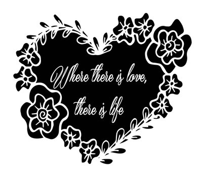 Life quote. Inspirational quote. Where there is love, there is life