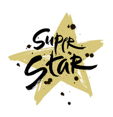 Super star vector lettering illustration. Hand drawn phrase. Handwritten modern brush calligraphy for designe
