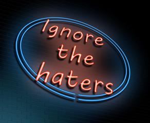 Ignore the haters concept.