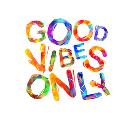 Good vibes only. Vector triangular letters