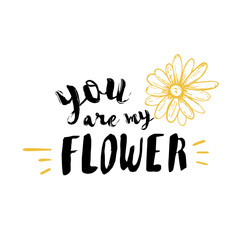 lettering modern calligraphy. You are my Flower