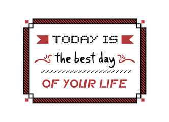 Today is the best day of your life message