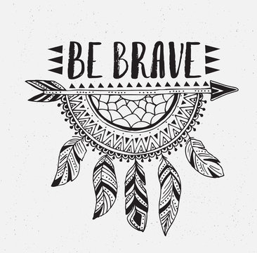 Boho template with inspirational quote lettering - be brave. Vector illustration ethnic print design with dreamcatcher.