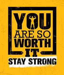 You Are So Worth It. Stay Strong. Gym Workout Motivation Quote Inspiring Concept