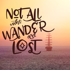 Inspirational Typographic Quote - Not all who wander are lost. Perfect for social media campaigns