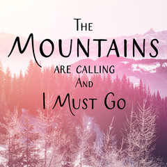 Inspirational Typographic Quote - The Mountains are calling and I Must Go. Perfect for social media campaigns.