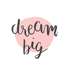 Dream big Handwritten lettering. Hand drawn calligraphy motivation quotes on pink circle background. Artistic design for a logo, greeting cards, invitations, posters, banners, seasonal greetings.