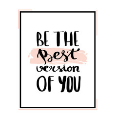 Be the best version of you - hand drawn lettering phrase isolated on the white background