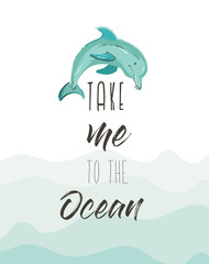 Hand drawn vector abstract cute summer time illustration poster with dolphin and modern calligraphy quote Take me to the Ocean isolated on blue ocean waves background