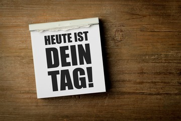 Heute ist Dein Tag!