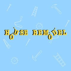 House remodel inscription on the blue background  with some repair tools