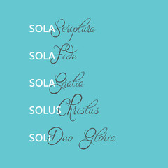 The Five Solas of the protestant Reformation. Sola Scriptura, Sola Gratia, Solus Christus, Sola Fide, Soli Deo Gloria. 