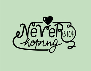 Obraz premium Hand lettering Never stop hoping with heart.