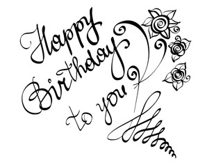 Vector hand written lettering calligraphy text Happy Birthday to you for greeting card. Isolated black phrase with cursive letters and rose flowers details on a white background, high quality