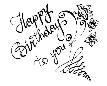Vector hand written lettering calligraphy text Happy Birthday to you for greeting card. Isolated black phrase with cursive letters and rose flowers details on a white background, high quality