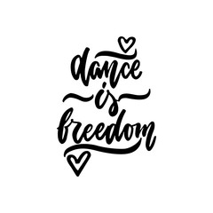 Dance is freedom - hand drawn dancing lettering quote isolated on the white background. Fun brush ink inscription for photo overlays, greeting card or t-shirt print, poster design.