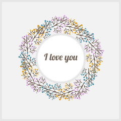 Soft colored vector greeting card with flowers. I love you. Wreath of pink, yellow, blue flowers around.