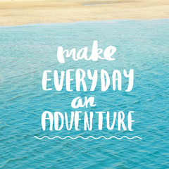 Make everyday an Adventure Inspirational quote on blurred landscape background