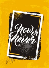 Now or never creative text message on rough grunge yellow background