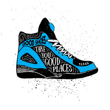 Hand drawn badge with sneakers textured vector illustration and "Good shoes take you good places" inspirational lettering.