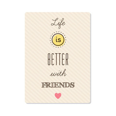 Life is better with friends. Vector.
