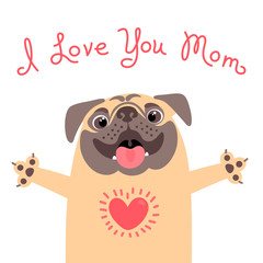 Greeting card for mom with cute pug. Declaration of love to mother.