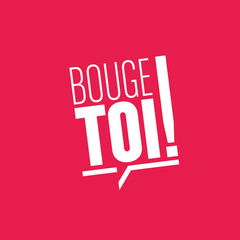 bouge toi!