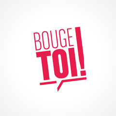 bouge toi !