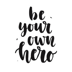 Be Your Own Hero. Hand written lettering quote, isolated on white