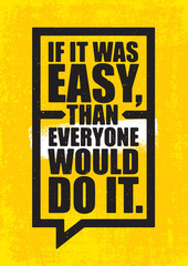 If It Was Easy, Than Everyone Would Do It. Inspiring Workout and Fitness Gym Motivation Quote Illustration Sign.