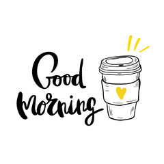 Good morning cup with hand drawn lettering cup of coffee