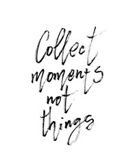 Vector hand drawn poster - Collect moments not things.