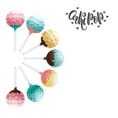 Set of vector colored cake pops on a stick, isolated on a white background, with lettering. Children favorite dessert cake pops