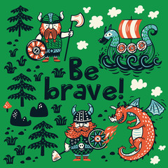 Be brave motivation card. Cute cartoon characters of vikings, dragon