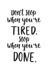 Don't stop when you're tired. Stop when you're done.Motivation hand drawn lettering. Print for t-shirt