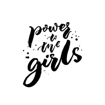 Power to the girls. Feminism slogan for apparel and posters. Black brush calligraphy isolated on white background