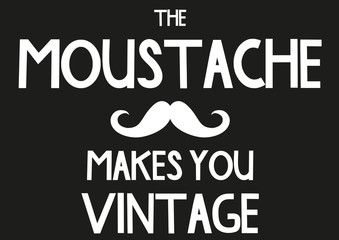 The moustache makes you vintage