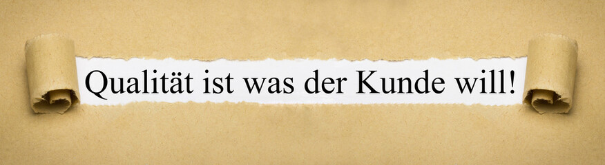 Qualität ist was der Kunde will!