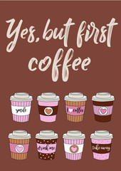 Yes but first coffee - Vector vector hand drawn illustration with set of colorful paper coffee cups