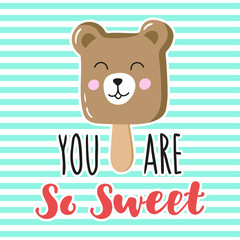 Charming ice cream teddy bear with hand written inscription You are so sweet. Vector design for greeting card, poster, print on t-shirt.