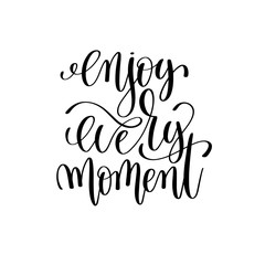 enjoy every moment black and white ink lettering positive quote