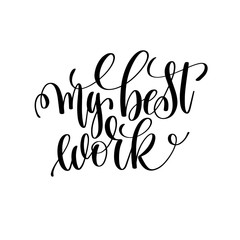 my best work black and white ink lettering positive quote