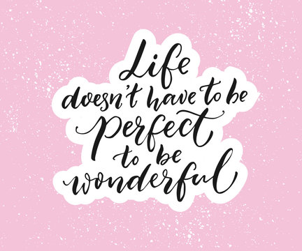 Life doesn't have to be perfect to be wonderful. Inspirational quote, brush typography on pink background