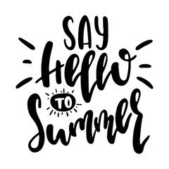 Vector hand drawn illustration. The idea for a  poster, t-shirt. Lettering poster Say hello to summer.